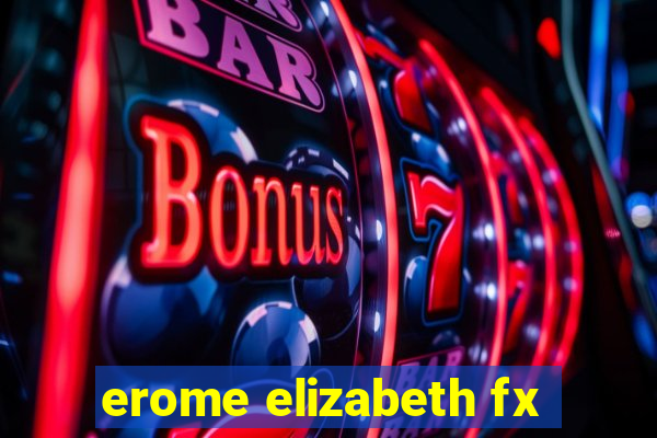 erome elizabeth fx